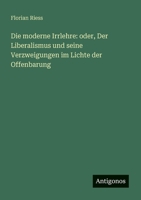 Die moderne Irrlehre: oder, Der Liberalismus und seine Verzweigungen im Lichte der Offenbarung (German Edition) 3386160301 Book Cover