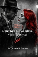 Don't Kiss Me Goodbye: A Steele and Savage Mystery B0GD7CY98H Book Cover
