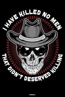 I have Killed no Men that didn't deserved Killing Notebook: Mafia Boss Skull Journal Gangster Composition Book Godfather Gift 1696709598 Book Cover