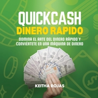 Quick Cash: Dinero Rapido: Domina el Arte del Dinero Rápido y Conviértete en una Máquina de Dinero B0CK3HNW25 Book Cover