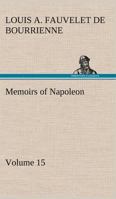 Memoirs of Napoleon - Volume 15 1511718277 Book Cover