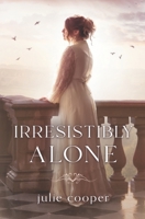 Irresistibly Alone: A novella length variation of Jane Austen's Pride and Prejudice 195661365X Book Cover