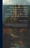 Thournier, Kampff unnd Ritterspiel, inn Eroberunge aines gefährlichenn Thürns unnd zauberer Schloss: Auch der abentheurlichen Insell unnd Güldinn ... Philipsen, Princen auss ... (German Edition) 1019610158 Book Cover