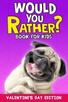 Would You Rather Book For Kids: Valentine's Day Edition Great Gifts For Kids Including Over 150  Silly Scenarios, Challenging Questions and Hilarious  Answers 1660956331 Book Cover