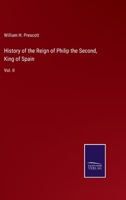 History of the Reign of Philip the Second, King of Spain: Vol. II 3375167679 Book Cover