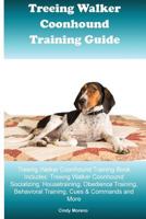 Treeing Walker Coonhound Training Guide Treeing Walker Coonhound Training Book Includes: Treeing Walker Coonhound Socializing, Housetraining, Obedience Training, Behavioral Training, Cues & Commands a 1522912681 Book Cover