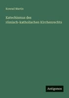 Katechismus Des Romisch-Katholischen Kirchenrechts 3846020567 Book Cover