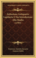 Istituzione Antiquario Lapidaria O Sia Introduzione Allo Studio (1793) 1166065979 Book Cover