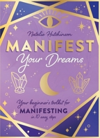 Manifest Your Dreams: Your Beginner's Toolkit for Manifesting in 10 Easy Steps 1526365553 Book Cover
