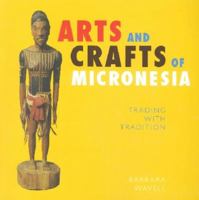 Arts and Crafts of Micronesia 1573063096 Book Cover