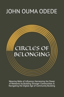 CIRCLES OF BELONGING: Weaving Webs of Influence, Harnessing the Power of Networks by Building Stronger Communities & Navigating the Digital Age of Community Building B0DM2S38HS Book Cover