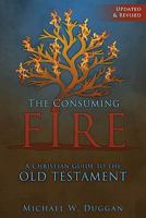 The Consuming Fire: A Christian Guide to the Old Testament 1592765971 Book Cover