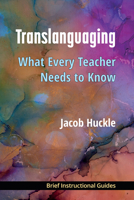 Translanguaging: What Every Teacher Needs to Know (Bigs (Brief Instructional Guides)) 0472040413 Book Cover