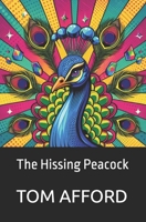 The Hissing Peacock: by Tom Afford B0FJTS8ZJL Book Cover