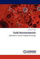 Gold Nanomaterials: Applications in Cancer Imaging and Therapy 3845406305 Book Cover
