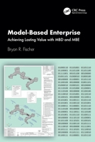 Model-Based Enterprise: Achieving Lasting Value with Mbd and MBE 1032067756 Book Cover