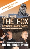 Code Name: THE FOX: Operation Juarez Cartel 1456640143 Book Cover