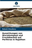 Auswirkungen von Wurmkompost und Fruchtbarkeit auf Perlhirse in Rajathan (German Edition) 6208679788 Book Cover