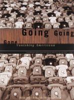 Going, Going, Gone: Vanishing Americana 0811819191 Book Cover