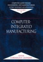 Computer-Aided Design, Engineering, and Manufacturing: Systems Techniques and Applications, Volume II, Computer-Integrated Manufacturing 0849309948 Book Cover