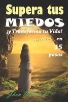 Supera tus Miedos y Transforma tu Vida en 15 pasos 1080529543 Book Cover