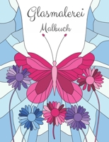 Glasmalerei Malbuch: Blumen Ausmalbuch für Erwachsene B08FP9Z59H Book Cover