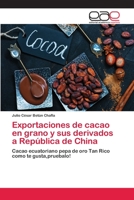 Exportaciones de cacao en grano y sus derivados a Rep�blica de China 6202102306 Book Cover