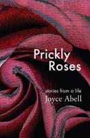 Prickly Roses: Stories from a Life 099697265X Book Cover
