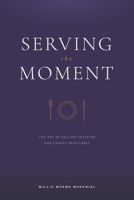 Serving the Moment: The Art of Selling Catering and Events Profitably B0H9JPKWVP Book Cover