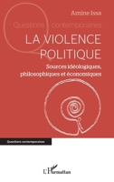 La violence politique: Sources idéologiques, philosophiques et économiques 2140494741 Book Cover