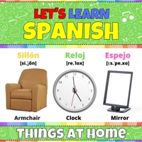 Let's Learn Spanish: Things At Home: Spanish Picture Book With English Translations and Transcription. Easy Teaching Spanish Words for Kids. Bilingual ... Spanish Language For Children and Beginners B08W7SH6ZP Book Cover