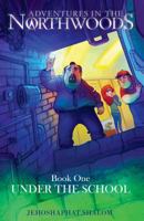 Adventures in the Northwoods: Under the School 1532941226 Book Cover