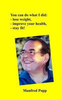 You can do what I did: Lose weight, improve your health, stay fit 1500580090 Book Cover