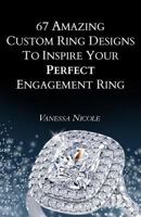 67 Amazing Custom Ring Designs to Inspire Your Perfect Engagement Ring 1519676638 Book Cover