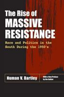The Rise of Massive Resistance: Race and Politics in the South During the 1950s 0807108480 Book Cover