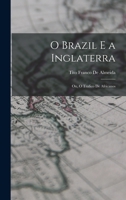 O Brazil E a Inglaterra: Ou, O Trafico De Africanos - Primary Source Edition B0BM8GS2YQ Book Cover