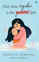 Our time together is the greatest gift 9390380219 Book Cover