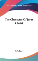 The Character of Jesus Christ 1428617108 Book Cover
