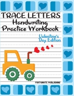 Trace Letters Handwriting Practice Workbook: Valentine's Day edition, Boys Valentine's Day Gift. NEW, original, cute. B083XWM223 Book Cover