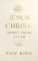 Jesus Christ: Spirit from Allah B0DNWJCWYX Book Cover