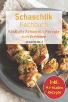 Schaschlik Kochbuch: K�stliche Schaschlik Rezepte zum Verlieben. Inkl. Marinaden Rezepte 1075591368 Book Cover