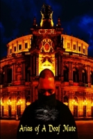 Arias of A Deaf Mute 0692074090 Book Cover