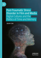 Post-Traumatic Stress Disorder in Film and Media: Digital Cultures and the Politics of Time and Memory 3031828720 Book Cover