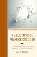 Public School Finance Decoded: A Straightforward Approach to Linking the Budget to Student Achievement 1475827679 Book Cover