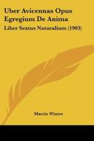 Uber Avicennas Opus Egregium De Anima: Liber Sextus Naturalium (1903) 1160282625 Book Cover