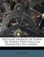 Discours Moraux En Forme De Prônes Pour Tous Les Dimanches De L'année... 1173634835 Book Cover
