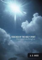 Touched by the Holy Spirit: From God, for You, Through Me. 1490889434 Book Cover