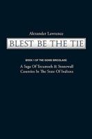 Blest Be the Tie: Book 1: The Goins Bricolage: A Saga of Tecumseh & Stonewall Counties in the State of Indiana 1440186952 Book Cover