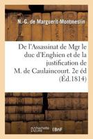 de L'Assassinat de Mgr Le Duc D'Enghien Et de La Justification de M. de Caulaincourt. 2de A(c)Dition 2013364911 Book Cover
