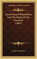 International Bimetallism And The Battle Of The Standard (1881) 3348061490 Book Cover